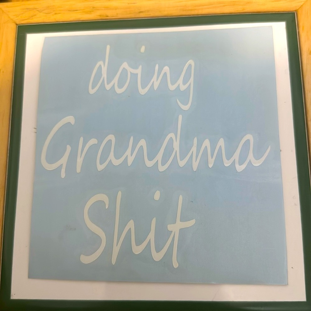 Doing Grandma Sh!t window/car decal
